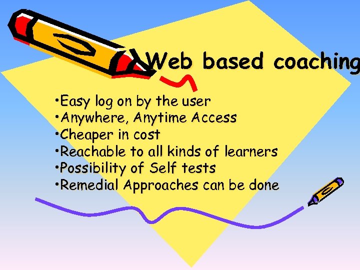 Web based coaching • Easy log on by the user • Anywhere, Anytime Access