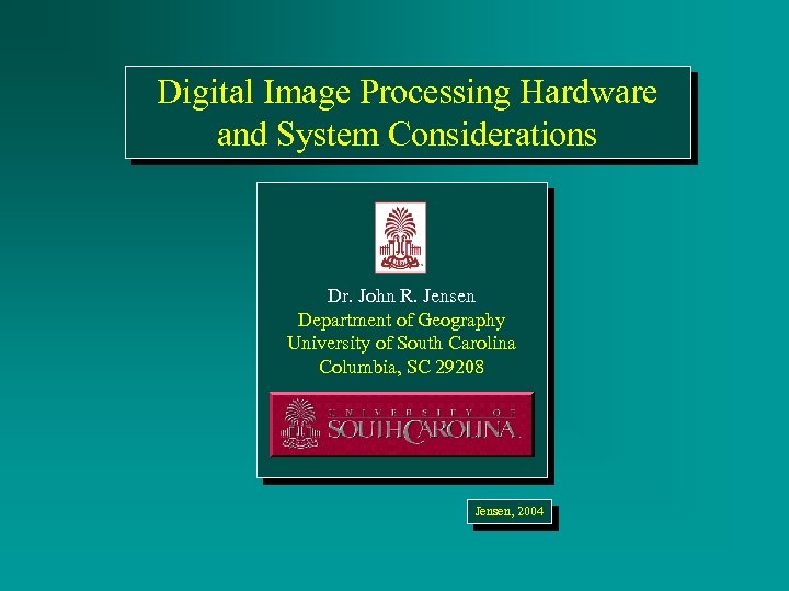 Digital Image Processing Hardware and System Considerations Dr. John R. Jensen Department of Geography