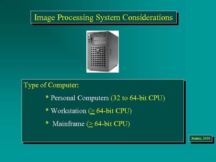 Image Processing System Considerations Type of Computer: * Personal Computers (32 to 64 -bit