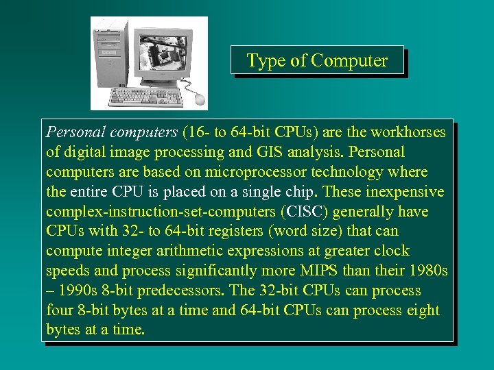 Type of Computer Personal computers (16 - to 64 -bit CPUs) are the workhorses