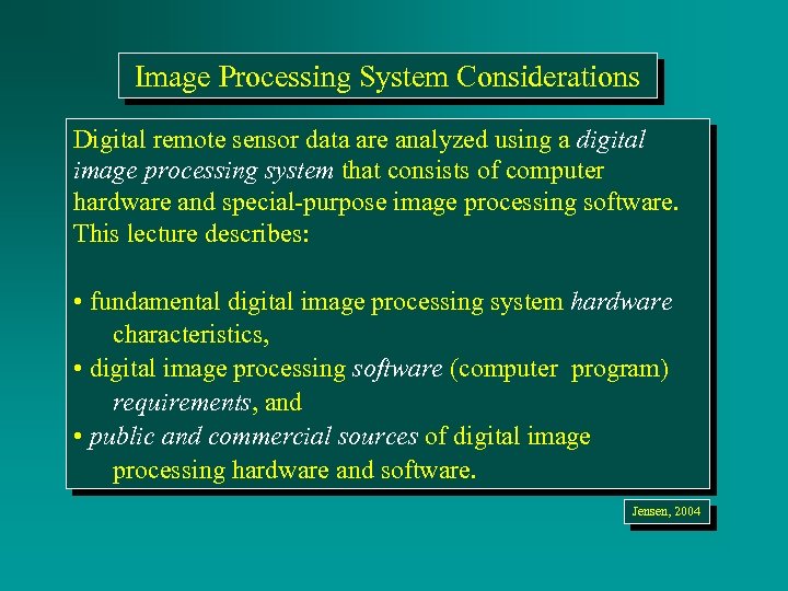 Image Processing System Considerations Digital remote sensor data are analyzed using a digital image