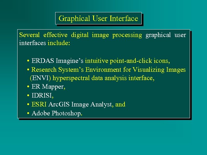 Graphical User Interface Several effective digital image processing graphical user interfaces include: • ERDAS