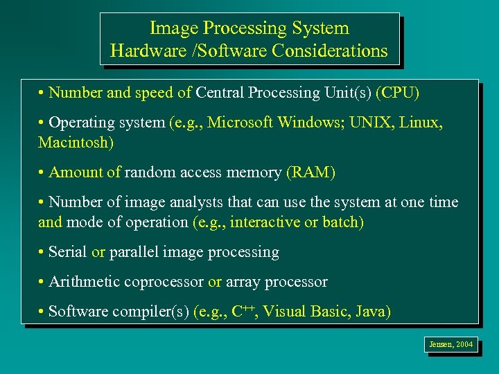 Image Processing System Hardware /Software Considerations • Number and speed of Central Processing Unit(s)