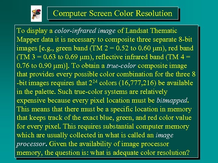 Computer Screen Color Resolution To display a color-infrared image of Landsat Thematic Mapper data