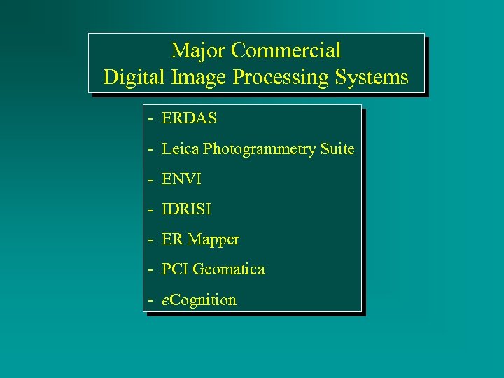 Major Commercial Digital Image Processing Systems - ERDAS - Leica Photogrammetry Suite - ENVI