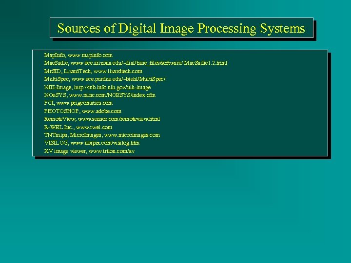 Sources of Digital Image Processing Systems Map. Info, www. mapinfo. com Mac. Sadie, www.