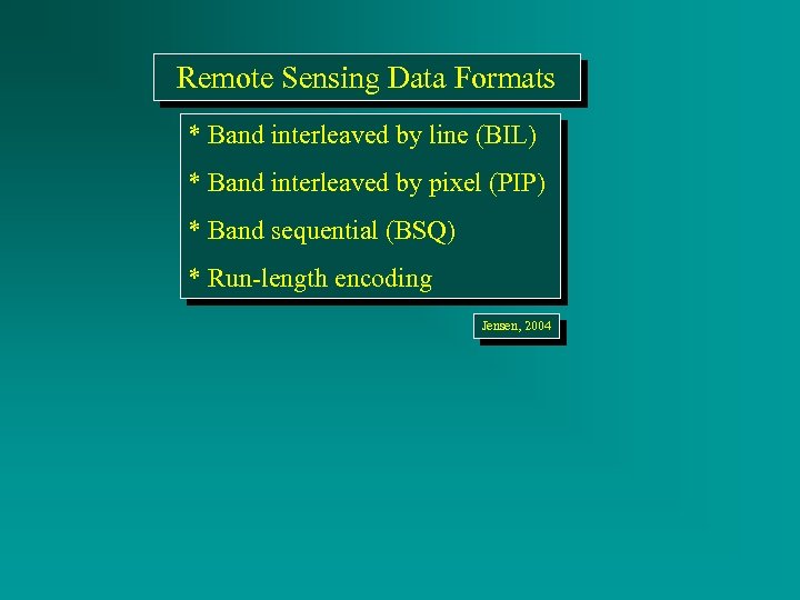 Remote Sensing Data Formats * Band interleaved by line (BIL) * Band interleaved by