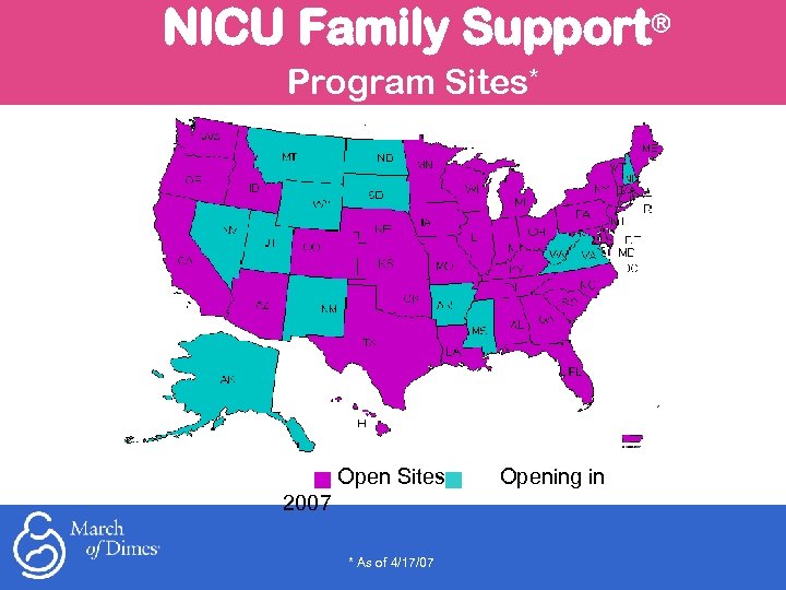 NICU Family Support Program Sites* Open Sites 2007 * As of 4/17/07 Opening in