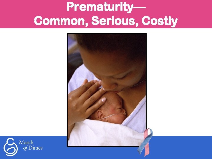 Prematurity— Common, Serious, Costly 