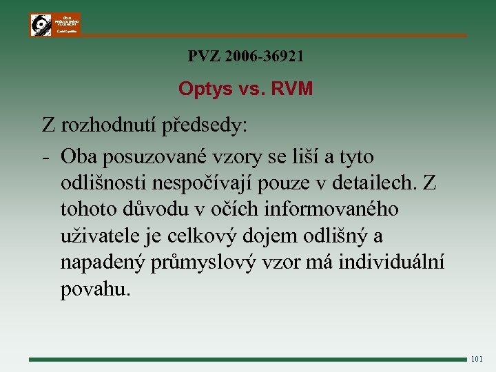ÚŘAD PRŮMYSLOVÉHO VLASTNICTVÍ Česká republika PVZ 2006 -36921 Optys vs. RVM Z rozhodnutí předsedy: