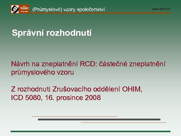 ÚŘAD PRŮMYSLOVÉHO VLASTNICTVÍ Česká republika (Průmyslové) vzory společenství www. oami. eu Správní rozhodnutí Návrh
