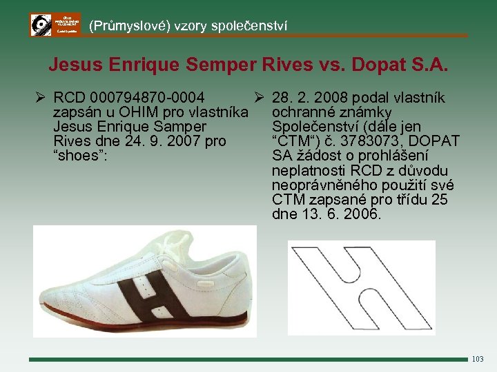 ÚŘAD PRŮMYSLOVÉHO VLASTNICTVÍ Česká republika (Průmyslové) vzory společenství Jesus Enrique Semper Rives vs. Dopat