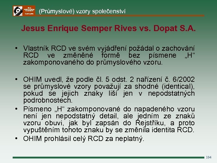 ÚŘAD PRŮMYSLOVÉHO VLASTNICTVÍ Česká republika (Průmyslové) vzory společenství Jesus Enrique Semper Rives vs. Dopat
