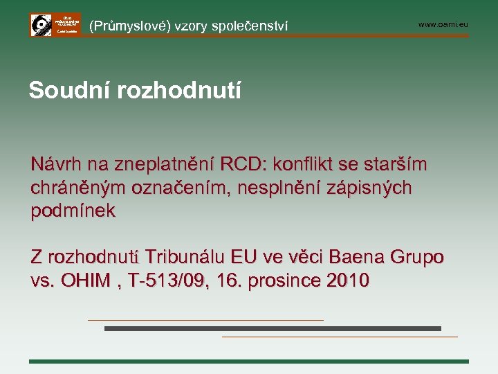 ÚŘAD PRŮMYSLOVÉHO VLASTNICTVÍ Česká republika (Průmyslové) vzory společenství www. oami. eu Soudní rozhodnutí Návrh