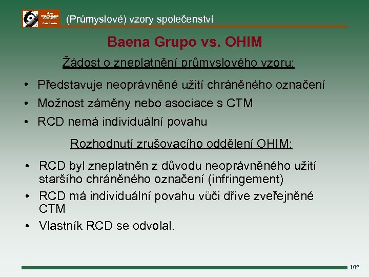 ÚŘAD PRŮMYSLOVÉHO VLASTNICTVÍ Česká republika (Průmyslové) vzory společenství Baena Grupo vs. OHIM Žádost o