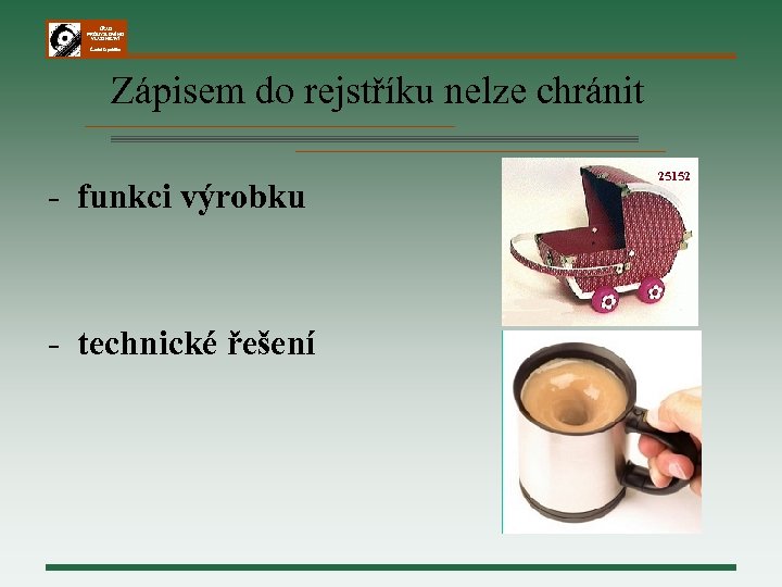 ÚŘAD PRŮMYSLOVÉHO VLASTNICTVÍ Česká republika Zápisem do rejstříku nelze chránit - funkci výrobku -