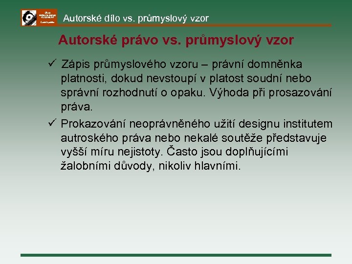 ÚŘAD PRŮMYSLOVÉHO VLASTNICTVÍ Česká republika Autorské dílo vs. průmyslový vzor Autorské právo vs. průmyslový