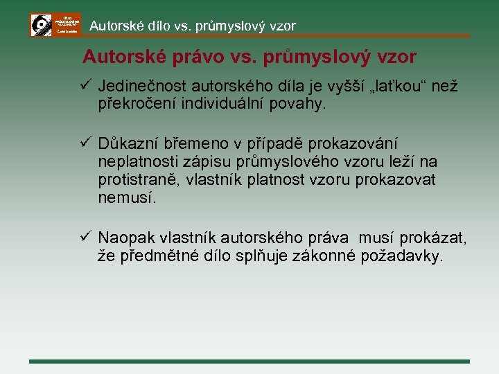 ÚŘAD PRŮMYSLOVÉHO VLASTNICTVÍ Česká republika Autorské dílo vs. průmyslový vzor Autorské právo vs. průmyslový