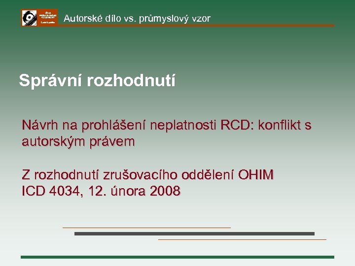 ÚŘAD PRŮMYSLOVÉHO VLASTNICTVÍ Česká republika Autorské dílo vs. průmyslový vzor Správní rozhodnutí Návrh na