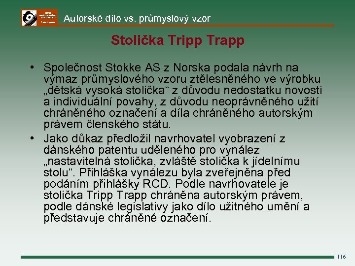 ÚŘAD PRŮMYSLOVÉHO VLASTNICTVÍ Česká republika Autorské dílo vs. průmyslový vzor Stolička Tripp Trapp •