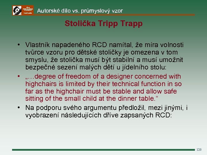 ÚŘAD PRŮMYSLOVÉHO VLASTNICTVÍ Česká republika Autorské dílo vs. průmyslový vzor Stolička Tripp Trapp •