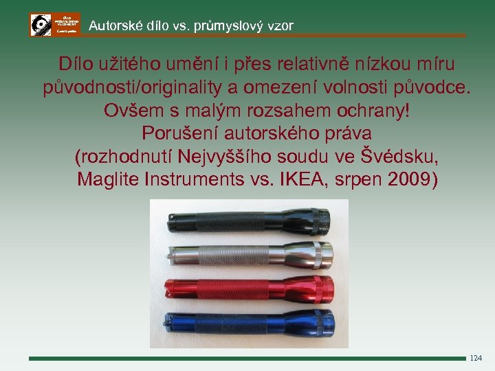 ÚŘAD PRŮMYSLOVÉHO VLASTNICTVÍ Česká republika Autorské dílo vs. průmyslový vzor Dílo užitého umění i