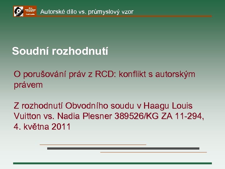 ÚŘAD PRŮMYSLOVÉHO VLASTNICTVÍ Česká republika Autorské dílo vs. průmyslový vzor Soudní rozhodnutí O porušování