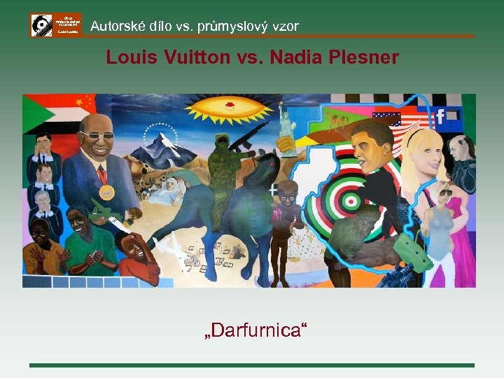 ÚŘAD PRŮMYSLOVÉHO VLASTNICTVÍ Česká republika Autorské dílo vs. průmyslový vzor Louis Vuitton vs. Nadia