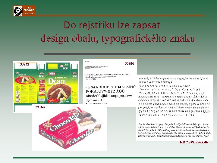 ÚŘAD PRŮMYSLOVÉHO VLASTNICTVÍ Česká republika Do rejstříku lze zapsat design obalu, typografického znaku 33936