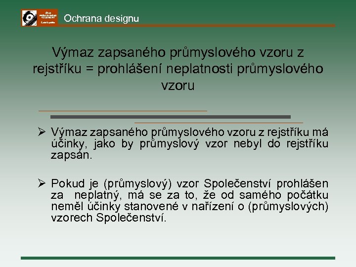 ÚŘAD PRŮMYSLOVÉHO VLASTNICTVÍ Česká republika Ochrana designu Výmaz zapsaného průmyslového vzoru z rejstříku =