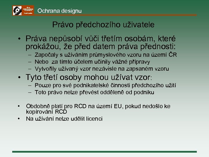 ÚŘAD PRŮMYSLOVÉHO VLASTNICTVÍ Česká republika Ochrana designu Právo předchozího uživatele • Práva nepůsobí vůči