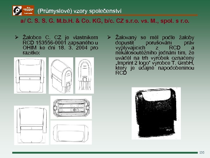 ÚŘAD PRŮMYSLOVÉHO VLASTNICTVÍ Česká republika (Průmyslové) vzory společenství a/ C. S. S. G. M.
