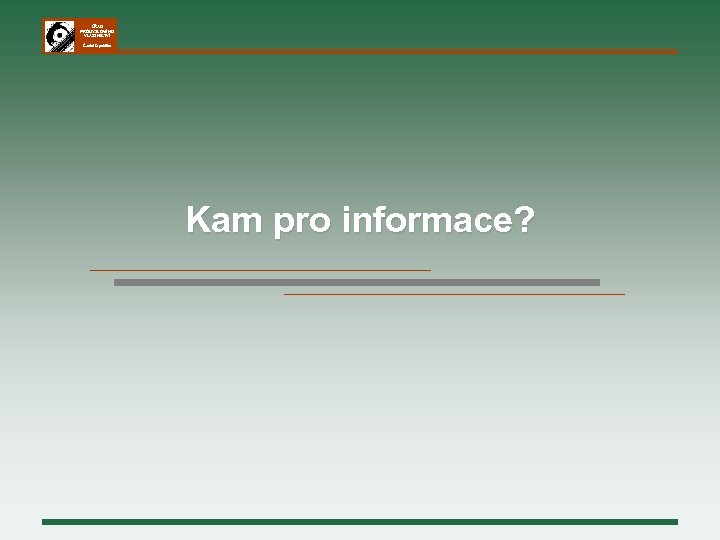 ÚŘAD PRŮMYSLOVÉHO VLASTNICTVÍ Česká republika Kam pro informace? 
