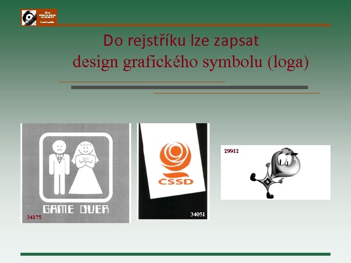 ÚŘAD PRŮMYSLOVÉHO VLASTNICTVÍ Česká republika Do rejstříku lze zapsat design grafického symbolu (loga) 29912