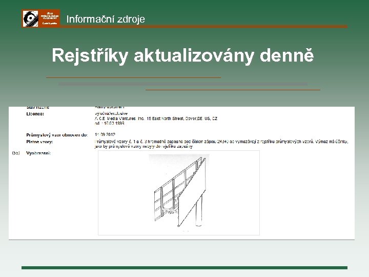 ÚŘAD PRŮMYSLOVÉHO VLASTNICTVÍ Česká republika Informační zdroje Rejstříky aktualizovány denně 