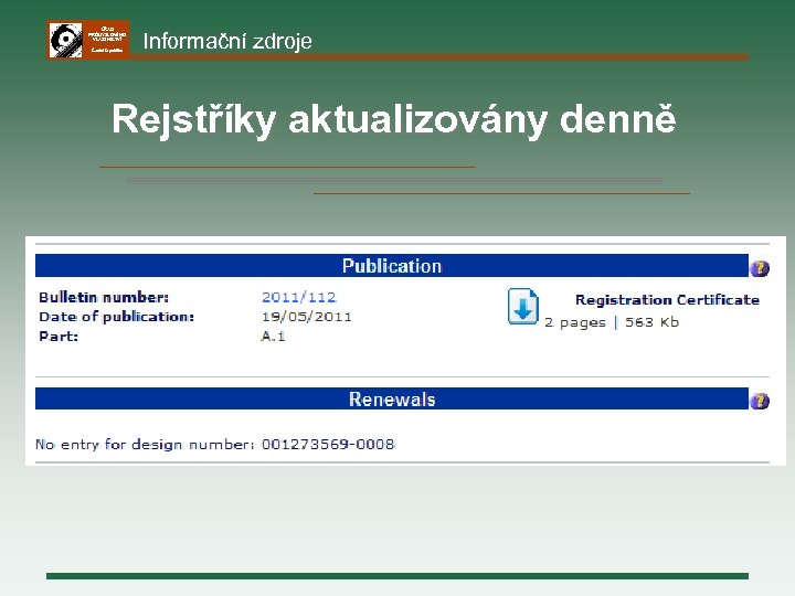 ÚŘAD PRŮMYSLOVÉHO VLASTNICTVÍ Česká republika Informační zdroje Rejstříky aktualizovány denně 