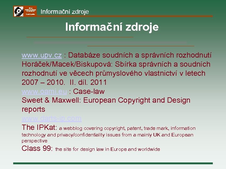 ÚŘAD PRŮMYSLOVÉHO VLASTNICTVÍ Česká republika Informační zdroje www. upv. cz : Databáze soudních a