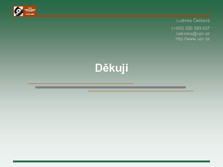 ÚŘAD PRŮMYSLOVÉHO VLASTNICTVÍ Česká republika Ludmila Čelišová (+420) 220 383 437 lcelisova@upv. cz http: