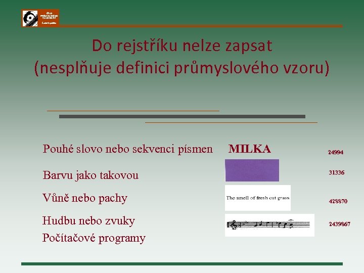 ÚŘAD PRŮMYSLOVÉHO VLASTNICTVÍ Česká republika Do rejstříku nelze zapsat (nesplňuje definici průmyslového vzoru) Pouhé