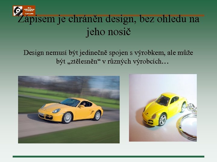 ÚŘAD PRŮMYSLOVÉHO VLASTNICTVÍ Zápisem je chráněn design, bez ohledu na jeho nosič Česká republika