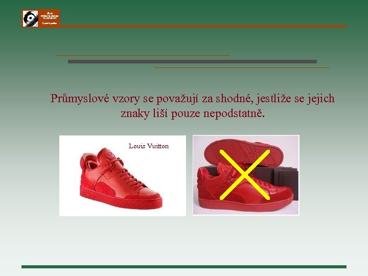 ÚŘAD PRŮMYSLOVÉHO VLASTNICTVÍ Česká republika Průmyslové vzory se považují za shodné, jestliže se jejich