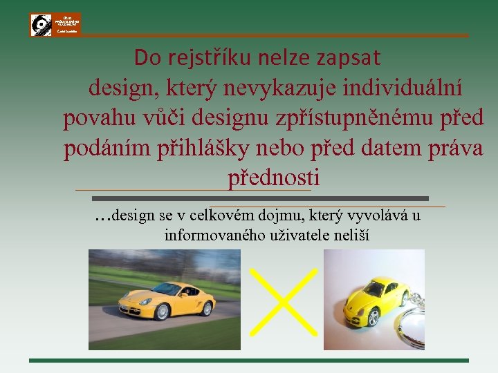 ÚŘAD PRŮMYSLOVÉHO VLASTNICTVÍ Česká republika Do rejstříku nelze zapsat design, který nevykazuje individuální povahu