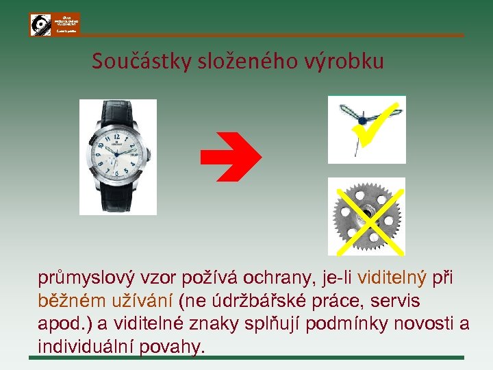 ÚŘAD PRŮMYSLOVÉHO VLASTNICTVÍ Česká republika Součástky složeného výrobku ╳ průmyslový vzor požívá ochrany, je-li