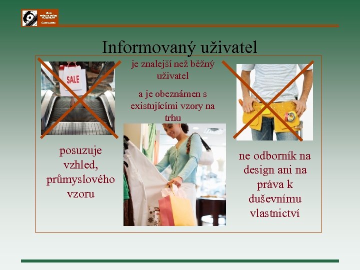ÚŘAD PRŮMYSLOVÉHO VLASTNICTVÍ Česká republika Informovaný uživatel je znalejší než běžný uživatel a je