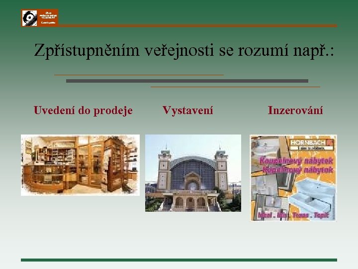 ÚŘAD PRŮMYSLOVÉHO VLASTNICTVÍ Česká republika Zpřístupněním veřejnosti se rozumí např. : Uvedení do prodeje