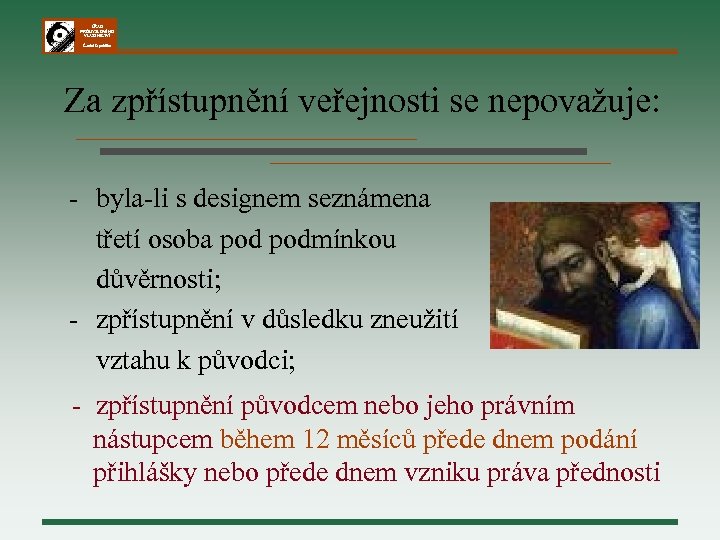 ÚŘAD PRŮMYSLOVÉHO VLASTNICTVÍ Česká republika Za zpřístupnění veřejnosti se nepovažuje: - byla-li s designem