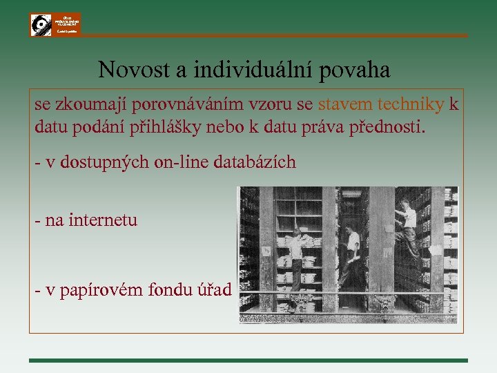 ÚŘAD PRŮMYSLOVÉHO VLASTNICTVÍ Česká republika Novost a individuální povaha se zkoumají porovnáváním vzoru se