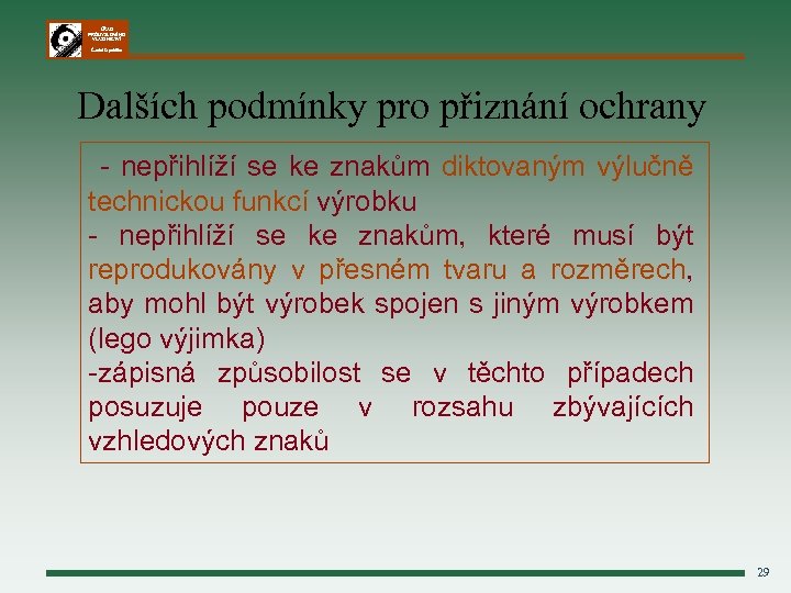 ÚŘAD PRŮMYSLOVÉHO VLASTNICTVÍ Česká republika Dalších podmínky pro přiznání ochrany - nepřihlíží se ke