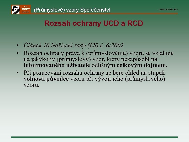 ÚŘAD PRŮMYSLOVÉHO VLASTNICTVÍ Česká republika (Průmyslové) vzory Společenství www. oami. eu Rozsah ochrany UCD
