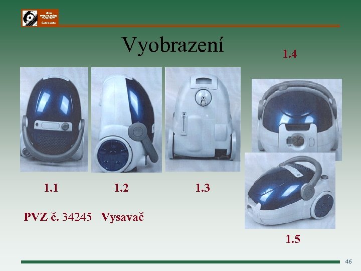 ÚŘAD PRŮMYSLOVÉHO VLASTNICTVÍ Česká republika Vyobrazení 1. 1 1. 2 1. 4 1. 3